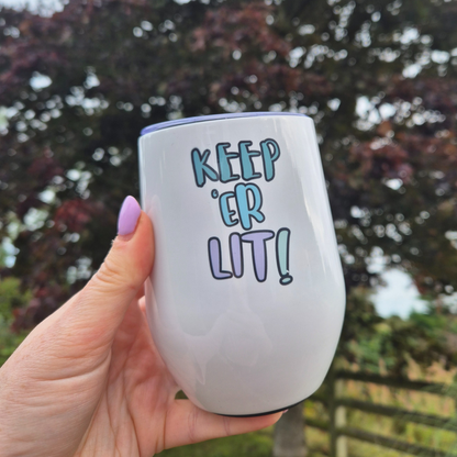 KEEP ER LIT ~ 12OZ (EGG) TUMBLER