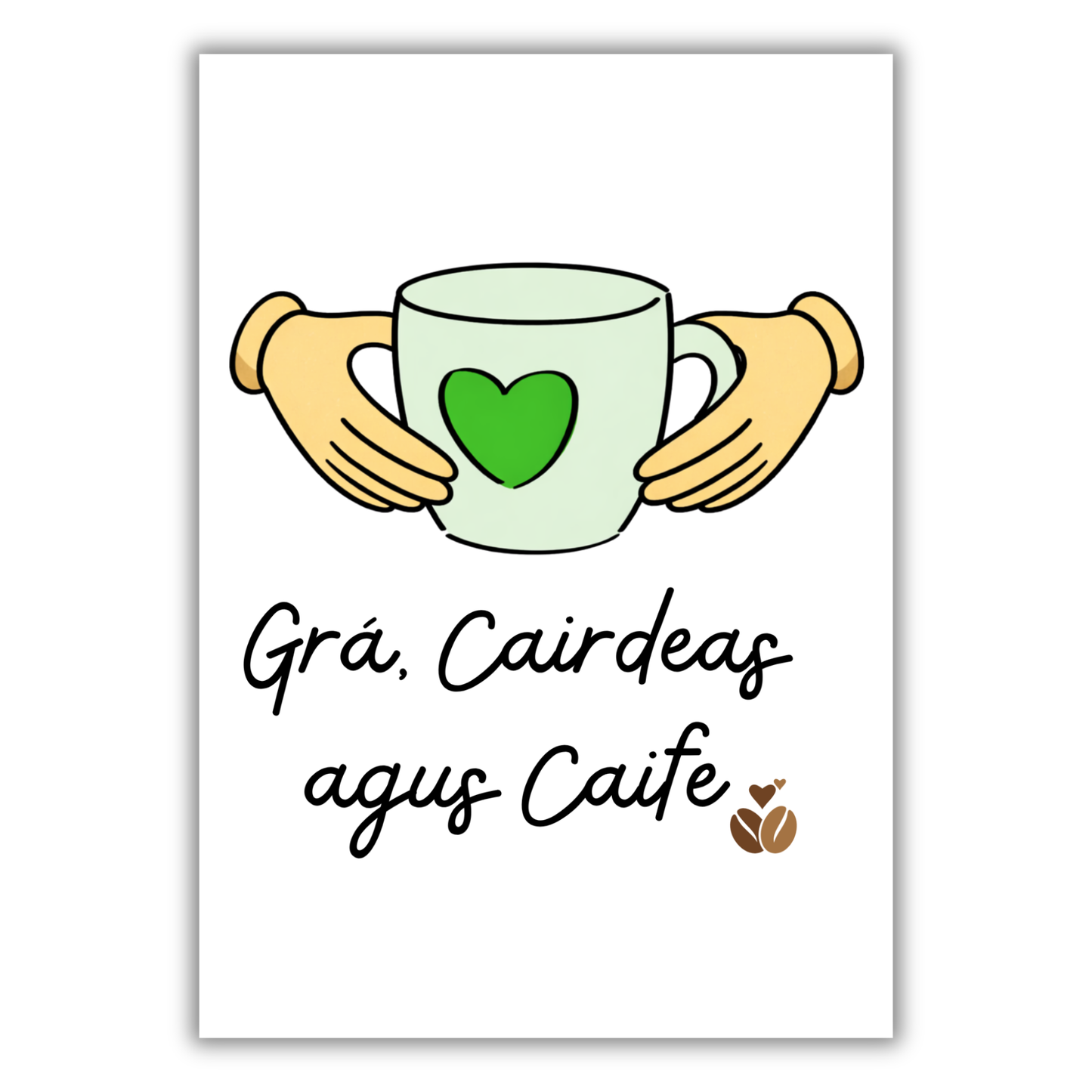GRÁ, CAIRDEAS AGUS TAE / CAIFE PRINT