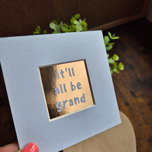 IT'LL BE GRAND MINI MOUNTED PRINT