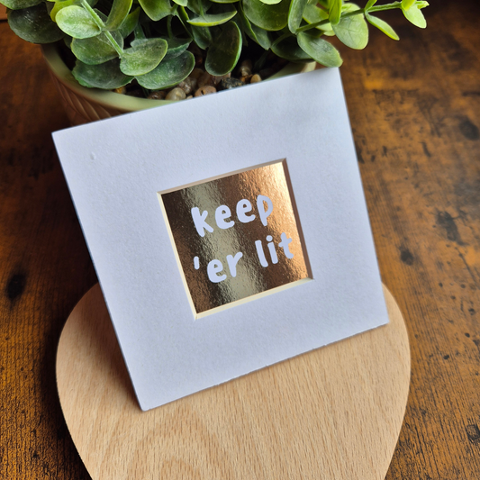 KEEP 'ER LIT MINI MOUNTED PRINT