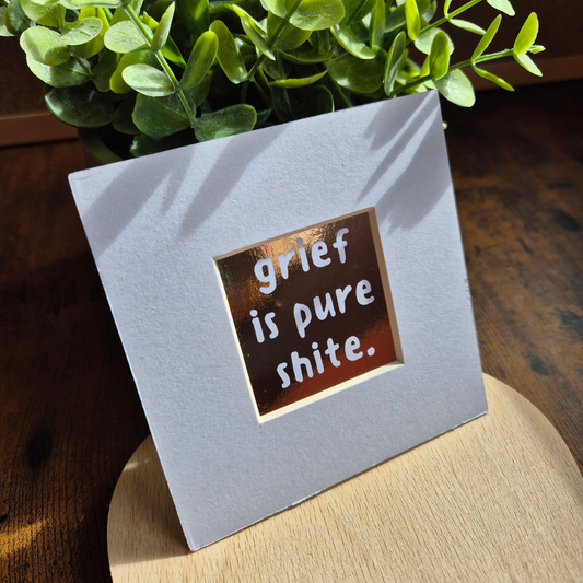 GRIEF IS PURE SHITE MINI MOUNTED PRINT