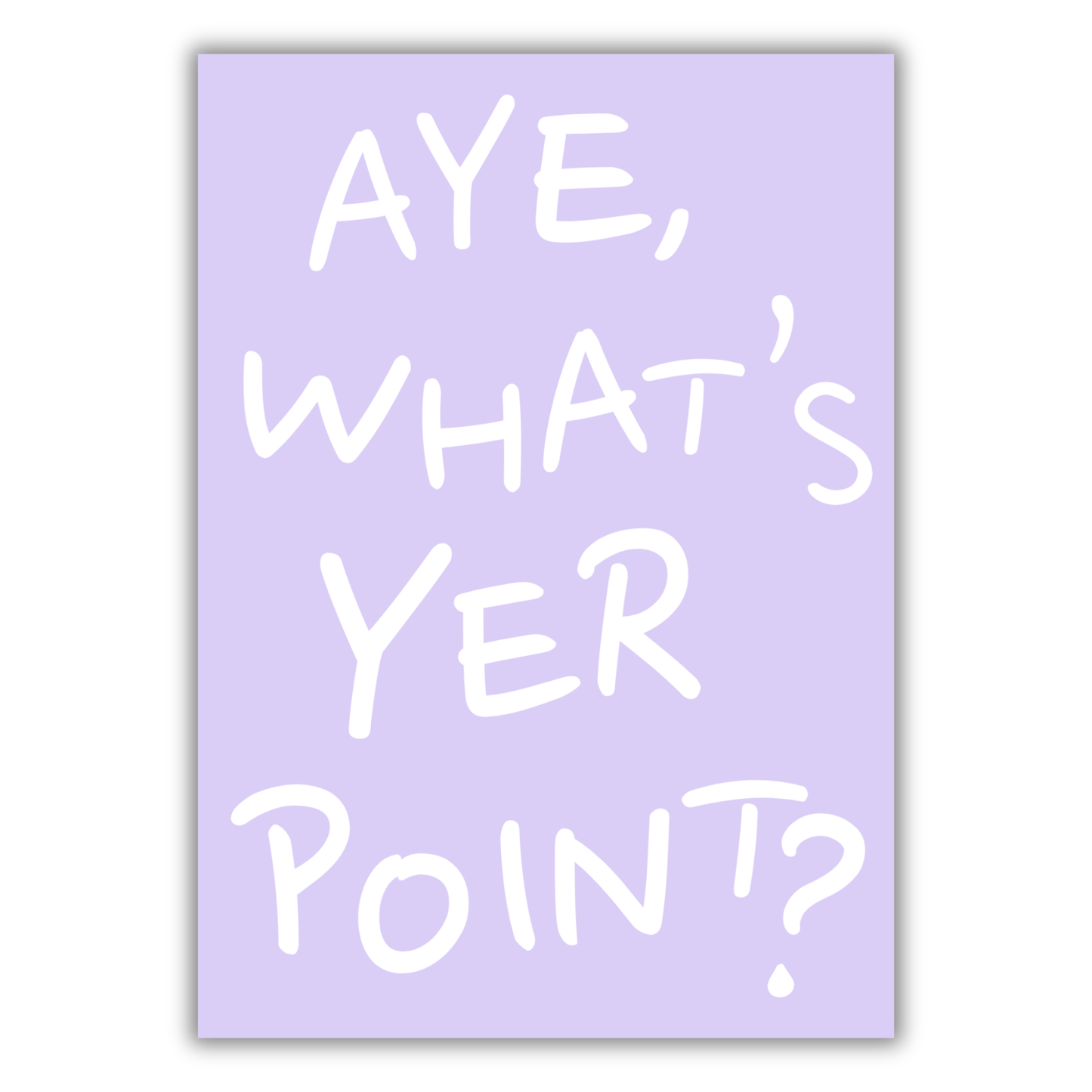 AYE, WHAT'S YER POINT? PRINT