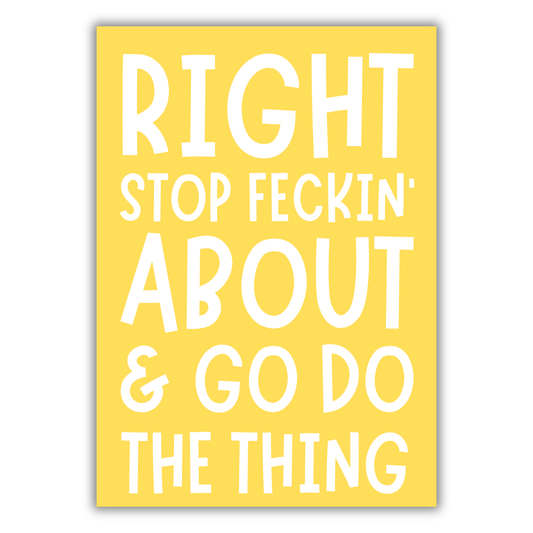 RIGHT...GO DO THE THING PRINT