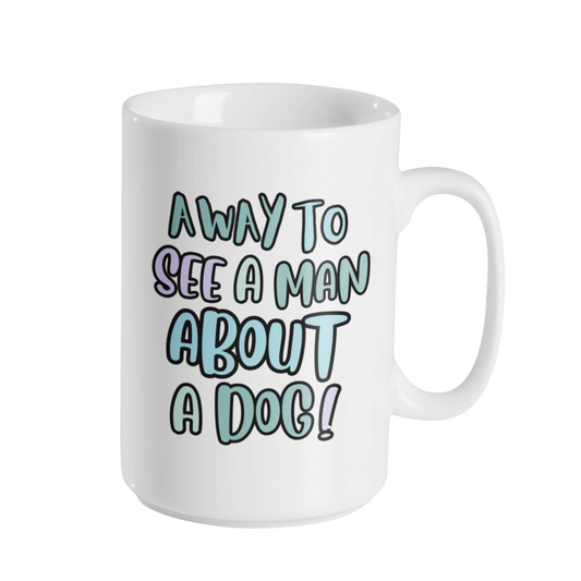 MAN ABOUT A DOG MUG