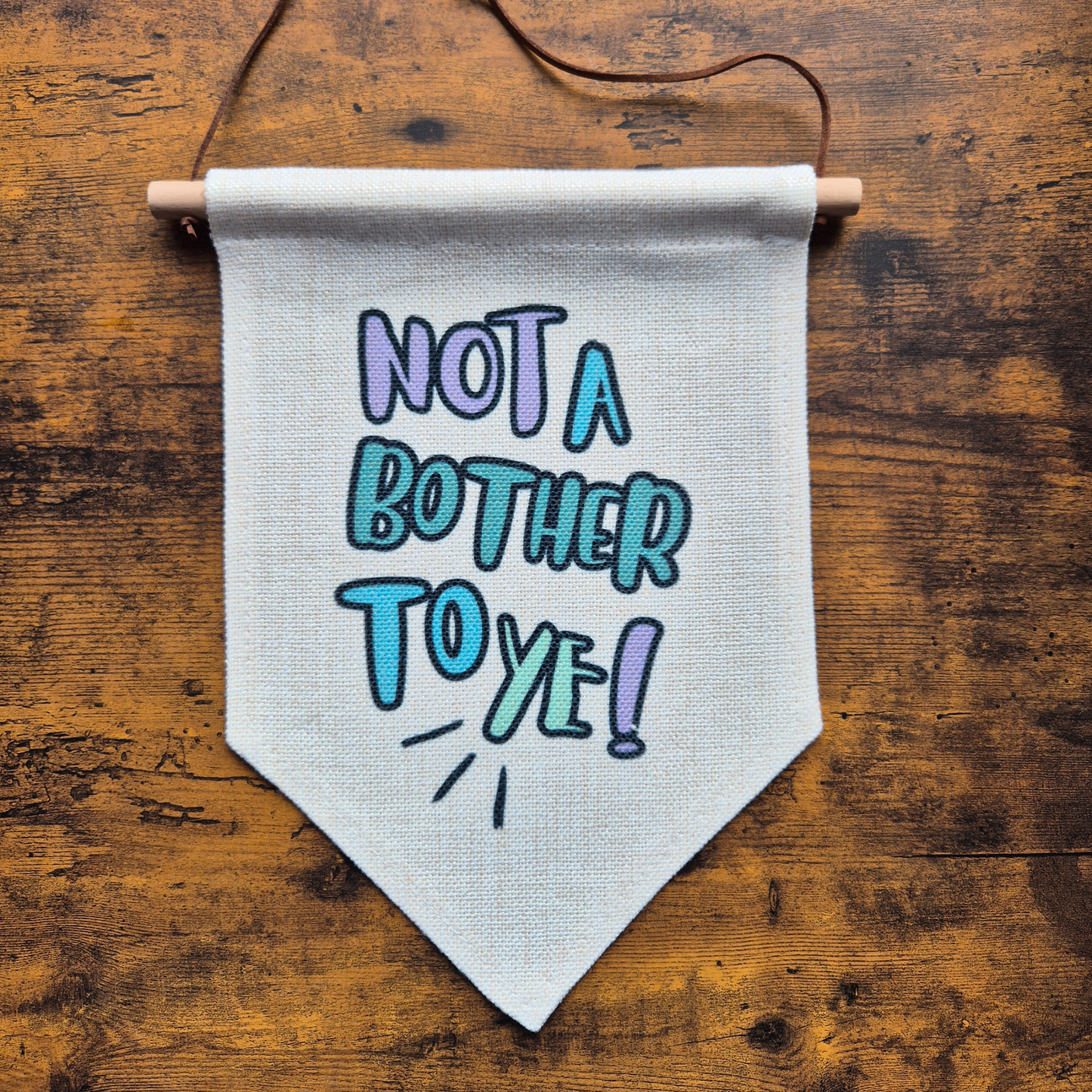 NOT A BOTHER TO YE BANNER