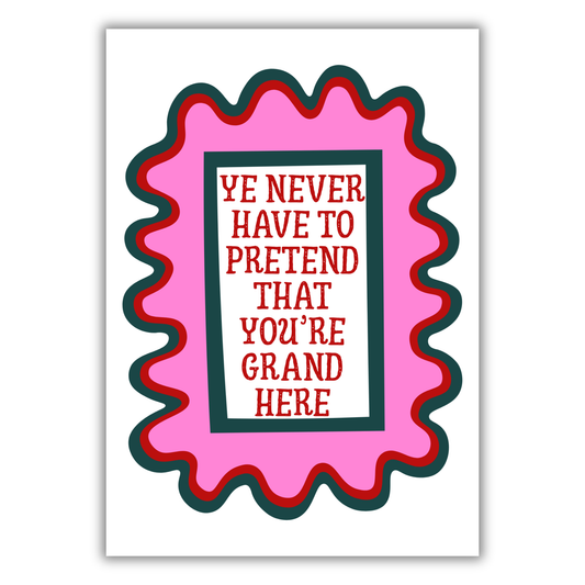 YE DON'T HAVE TO PRETEND PRINT