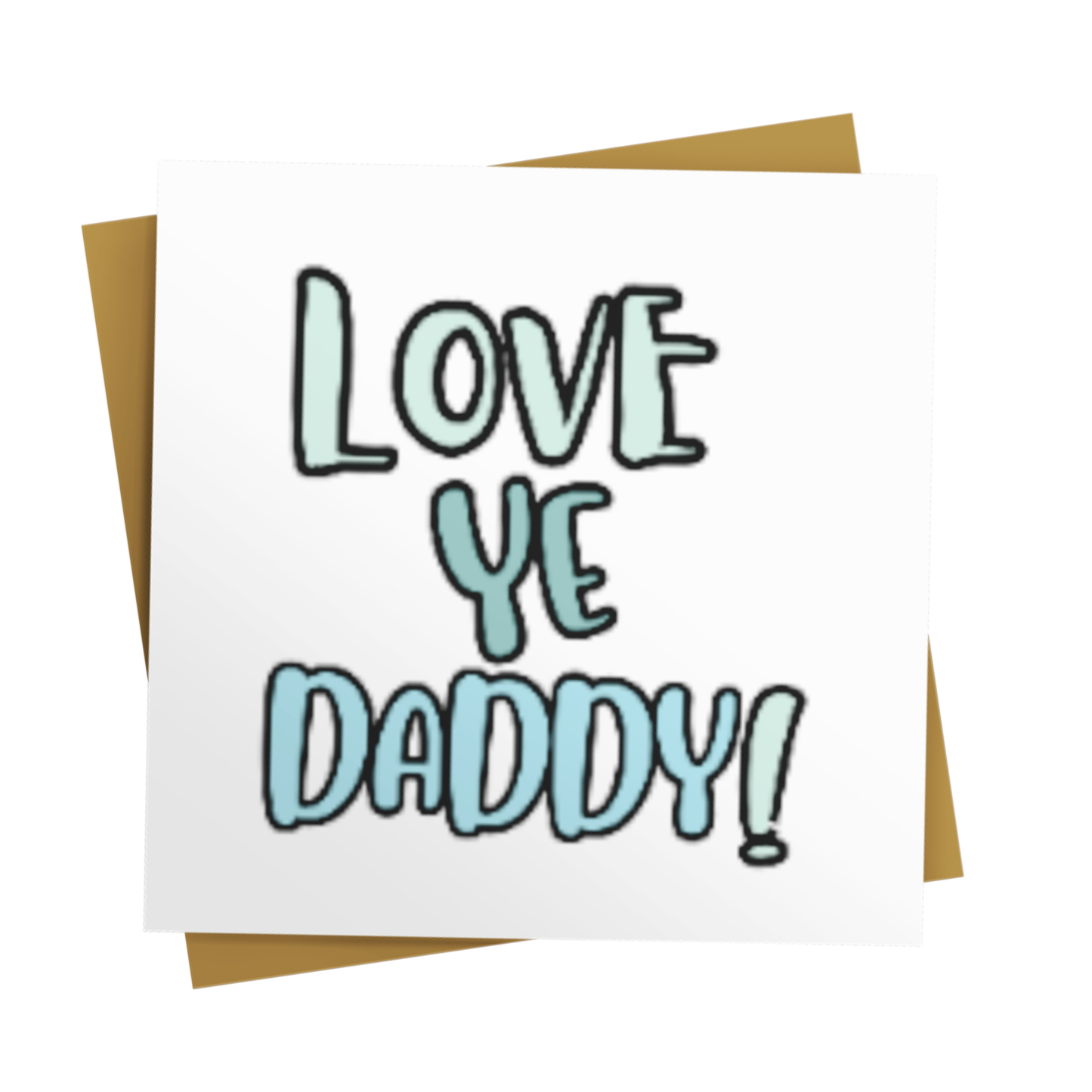 I LOVE YE DADDY CARD