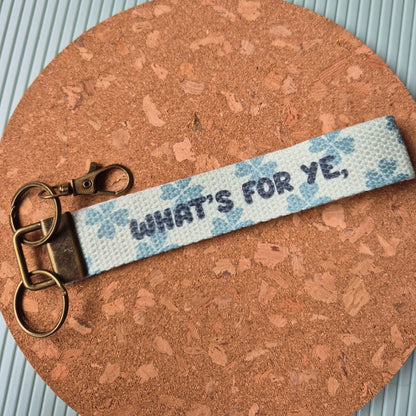 WHAT'S FOR YE WILL FIND YE WRISTLET KEYRING