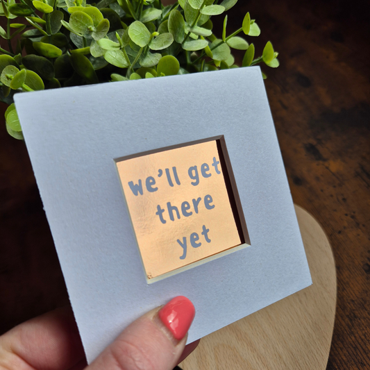 WE'LL GET THERE YET MINI MOUNTED PRINT