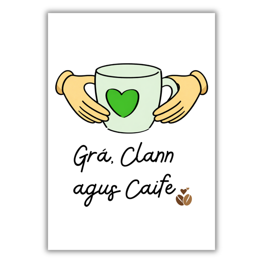 GRÁ, CLANN AGUS TAE / CAIFE PRINT