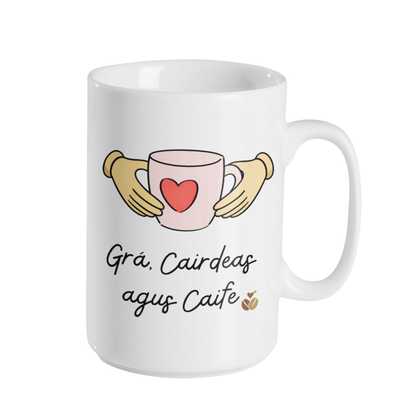 GRÁ, CAIRDEAS AGUS TAE / CAIFE MUG
