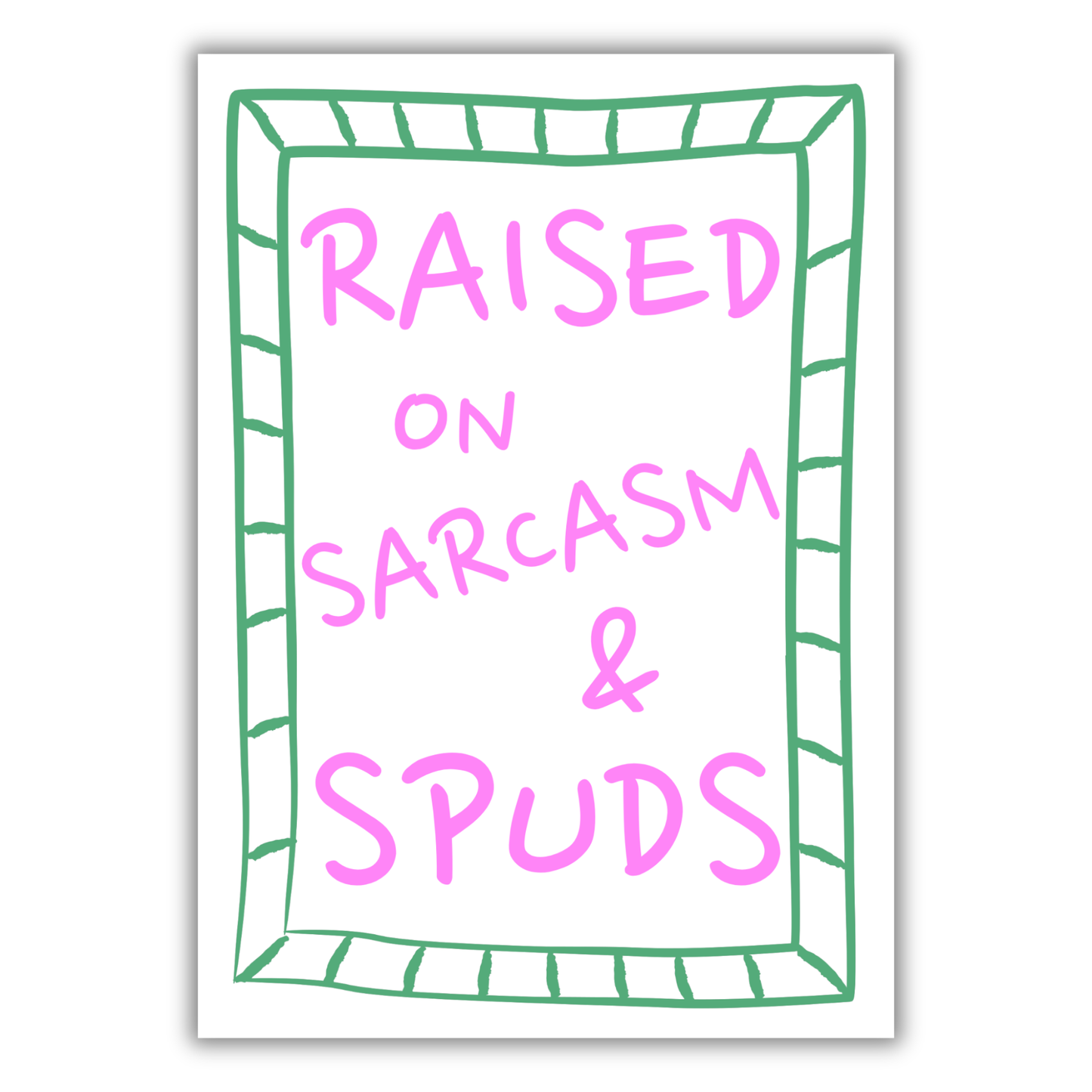 RAISED ON SARCASM & SPUDS PRINT