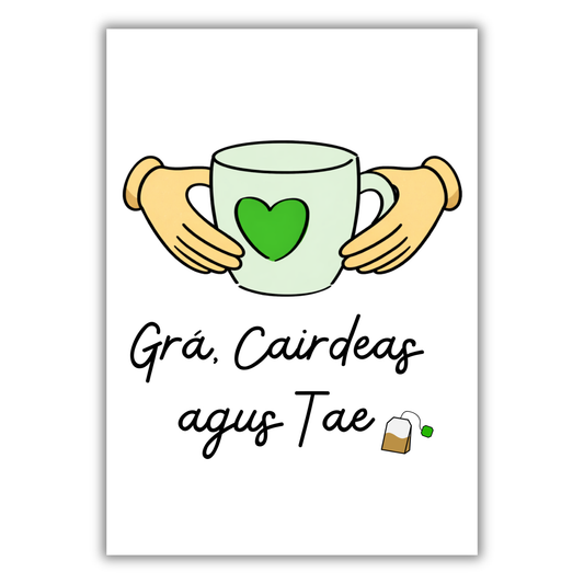 GRÁ, CAIRDEAS AGUS TAE / CAIFE PRINT