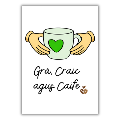GRÁ, CRAIC AGUS TAE / CAIFE PRINT