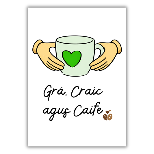 GRÁ, CRAIC AGUS TAE / CAIFE PRINT