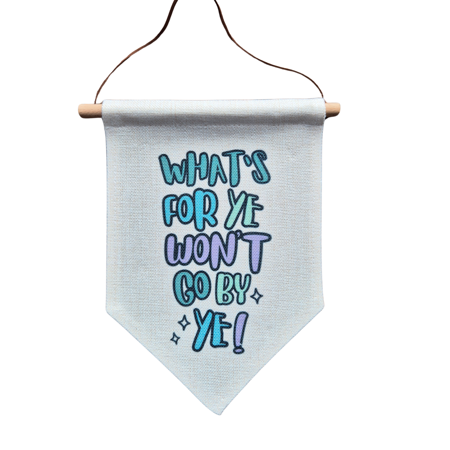 WHAT'S FOR YE WON'T GO BY YE BANNER