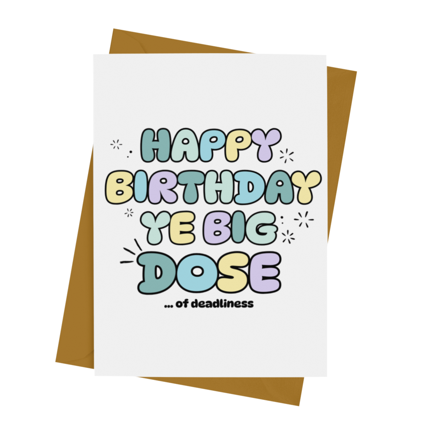 HAPPY BIRTHDAY YE DOSE (OF DEADLINESS) CARD