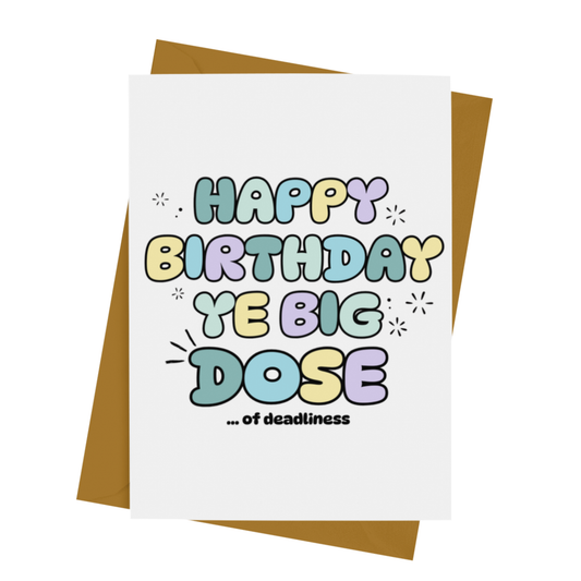 HAPPY BIRTHDAY YE DOSE (OF DEADLINESS) CARD