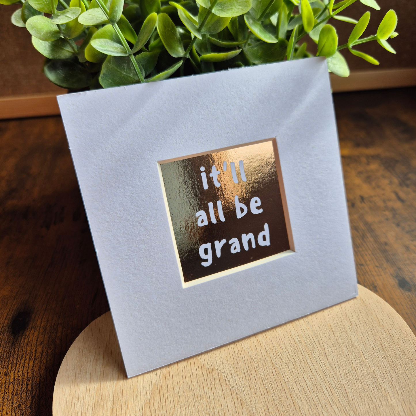 IT'LL BE GRAND MINI MOUNTED PRINT