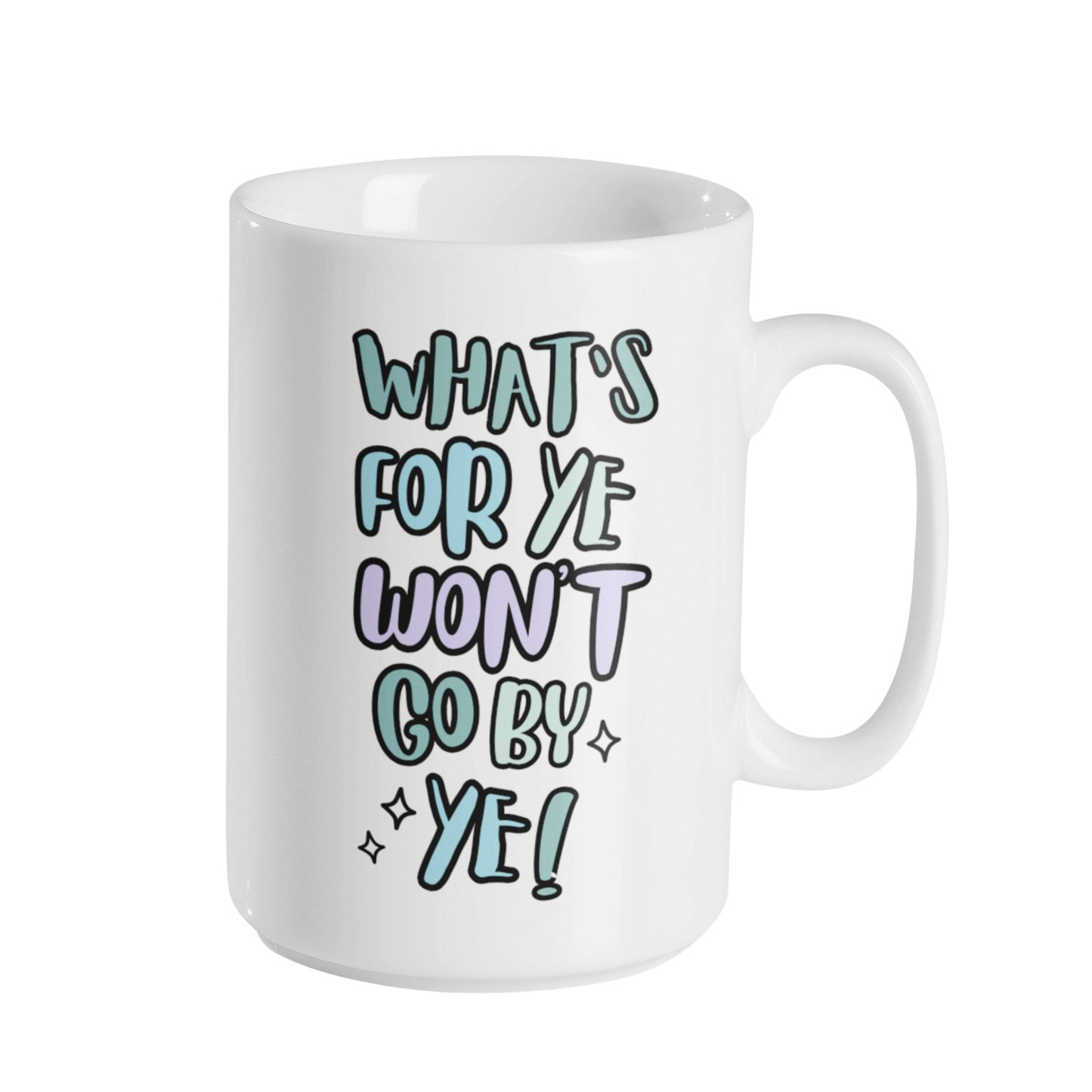 WHAT'S FOR YE WON'T GO BY YE MUG