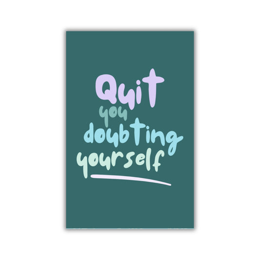 QUIT DOUBTING YOURSELF MAGNET