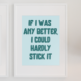 I COULD HARDLY STICK IT PRINT