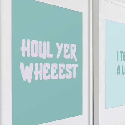 HOUL YER WHEEEST PRINT- NOW £4.80 AT CHECKOUT